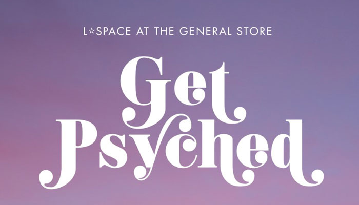 L*Space at the General Store: Get Psyched…